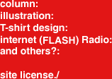 column:illustration:T-shirt design:internet (FLASH) Radio:and others?:site license./